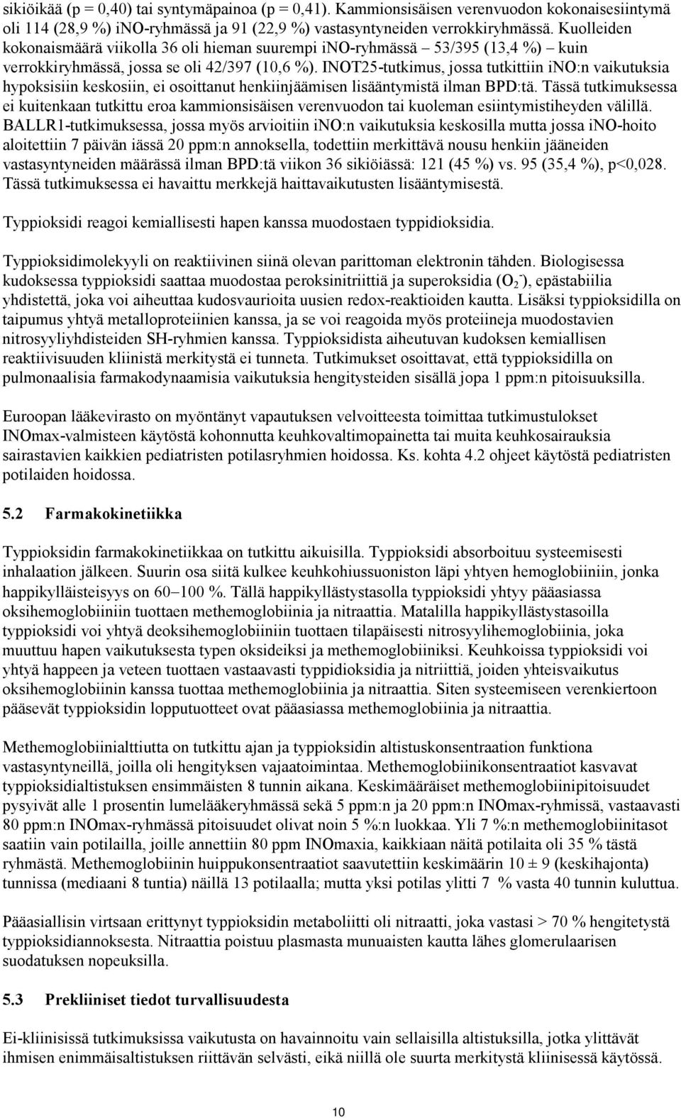 INOT25-tutkimus, jossa tutkittiin ino:n vaikutuksia hypoksisiin keskosiin, ei osoittanut henkiinjäämisen lisääntymistä ilman BPD:tä.