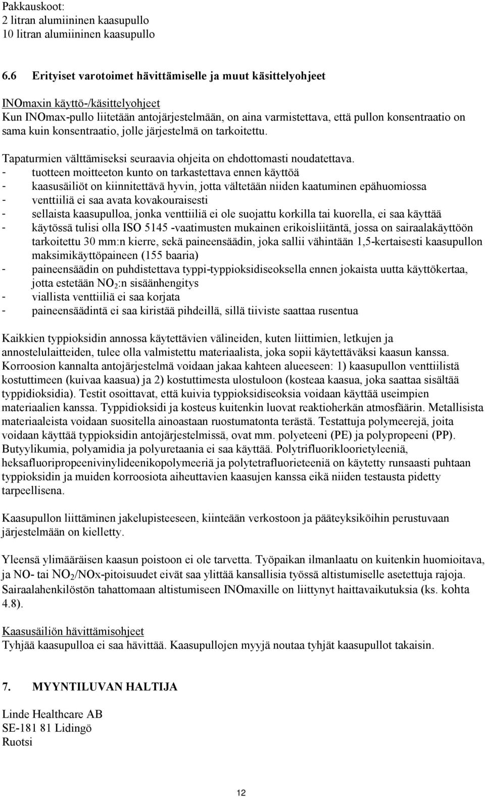 kuin konsentraatio, jolle järjestelmä on tarkoitettu. Tapaturmien välttämiseksi seuraavia ohjeita on ehdottomasti noudatettava.