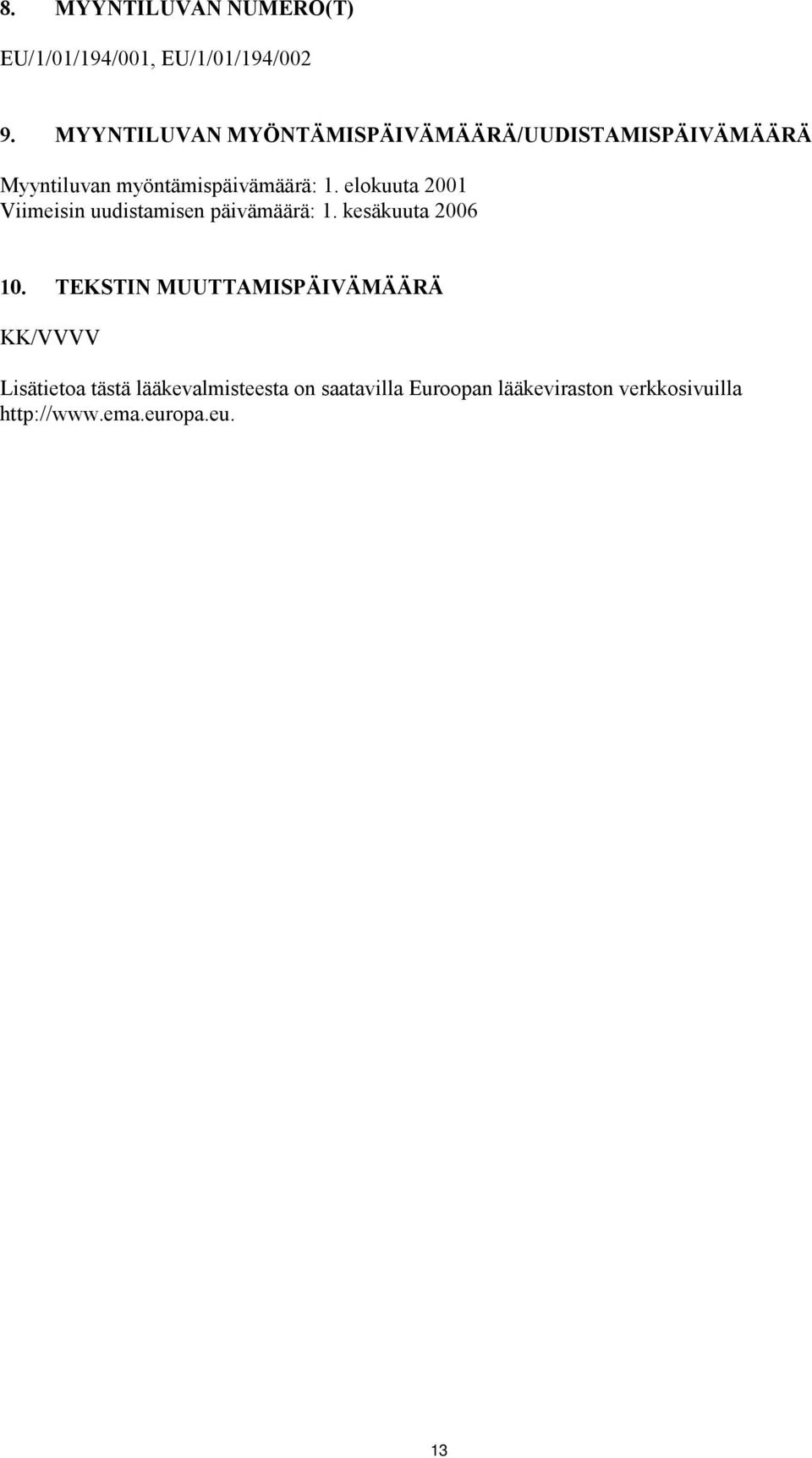 elokuuta 2001 Viimeisin uudistamisen päivämäärä: 1. kesäkuuta 2006 10.