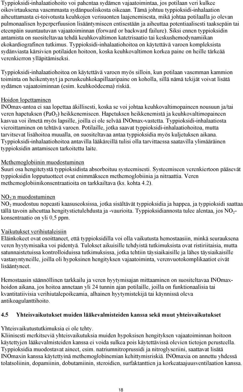 aiheuttaa potentiaalisesti taaksepäin tai eteenpäin suuntautuvan vajaatoiminnan (forward or backward failure).