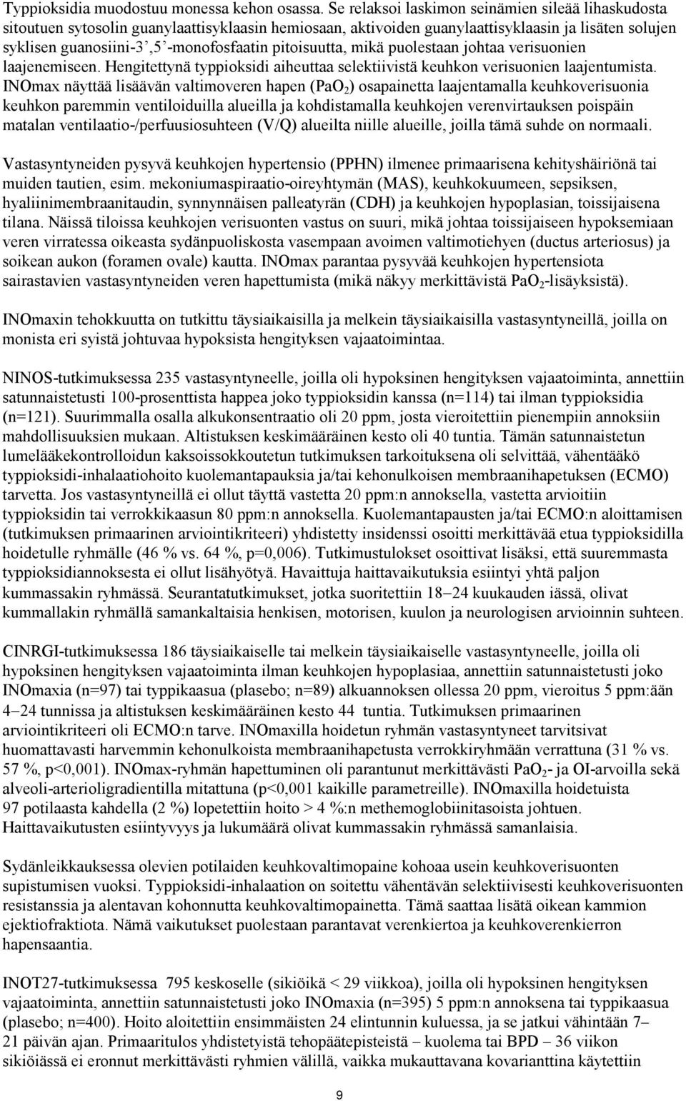 pitoisuutta, mikä puolestaan johtaa verisuonien laajenemiseen. Hengitettynä typpioksidi aiheuttaa selektiivistä keuhkon verisuonien laajentumista.