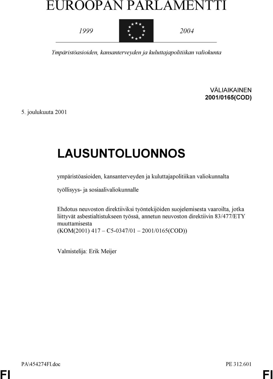 työllisyys- ja sosiaalivaliokunnalle Ehdotus neuvoston direktiiviksi työntekijöiden suojelemisesta vaaroilta, jotka liittyvät