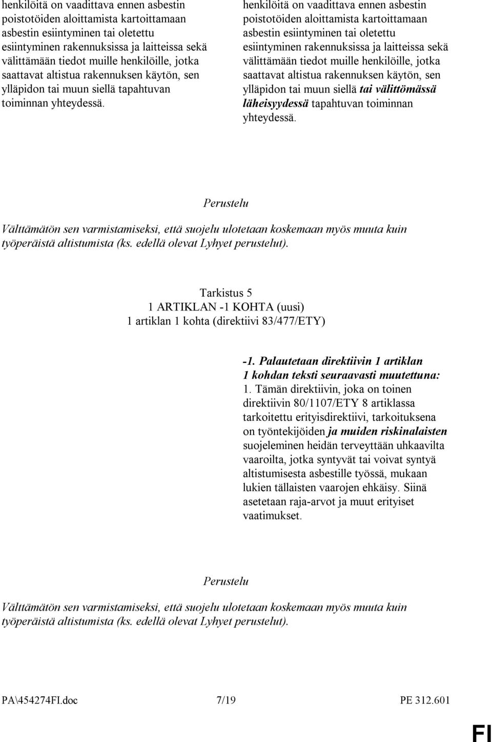 jotka saattavat altistua rakennuksen käytön, sen ylläpidon tai muun siellä tai välittömässä läheisyydessä tapahtuvan toiminnan yhteydessä.