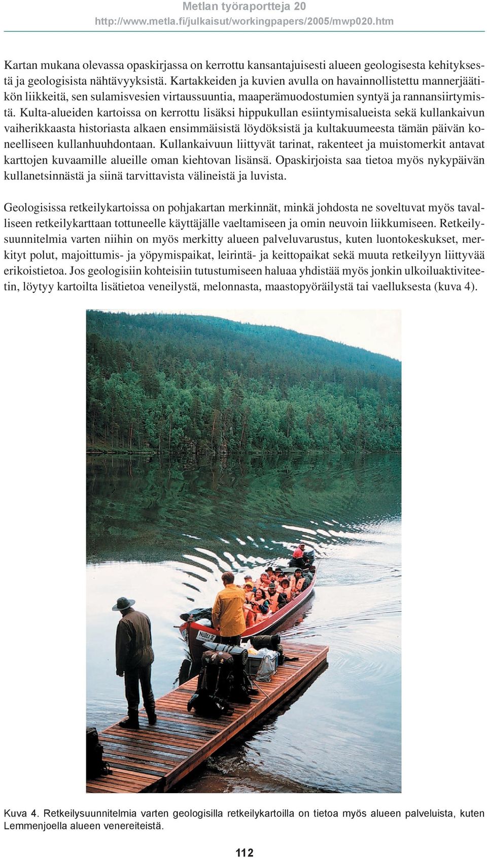 Kulta-alueiden kartoissa on kerrottu lisäksi hippukullan esiintymisalueista sekä kullankaivun vaiherikkaasta historiasta alkaen ensimmäisistä löydöksistä ja kultakuumeesta tämän päivän koneelliseen