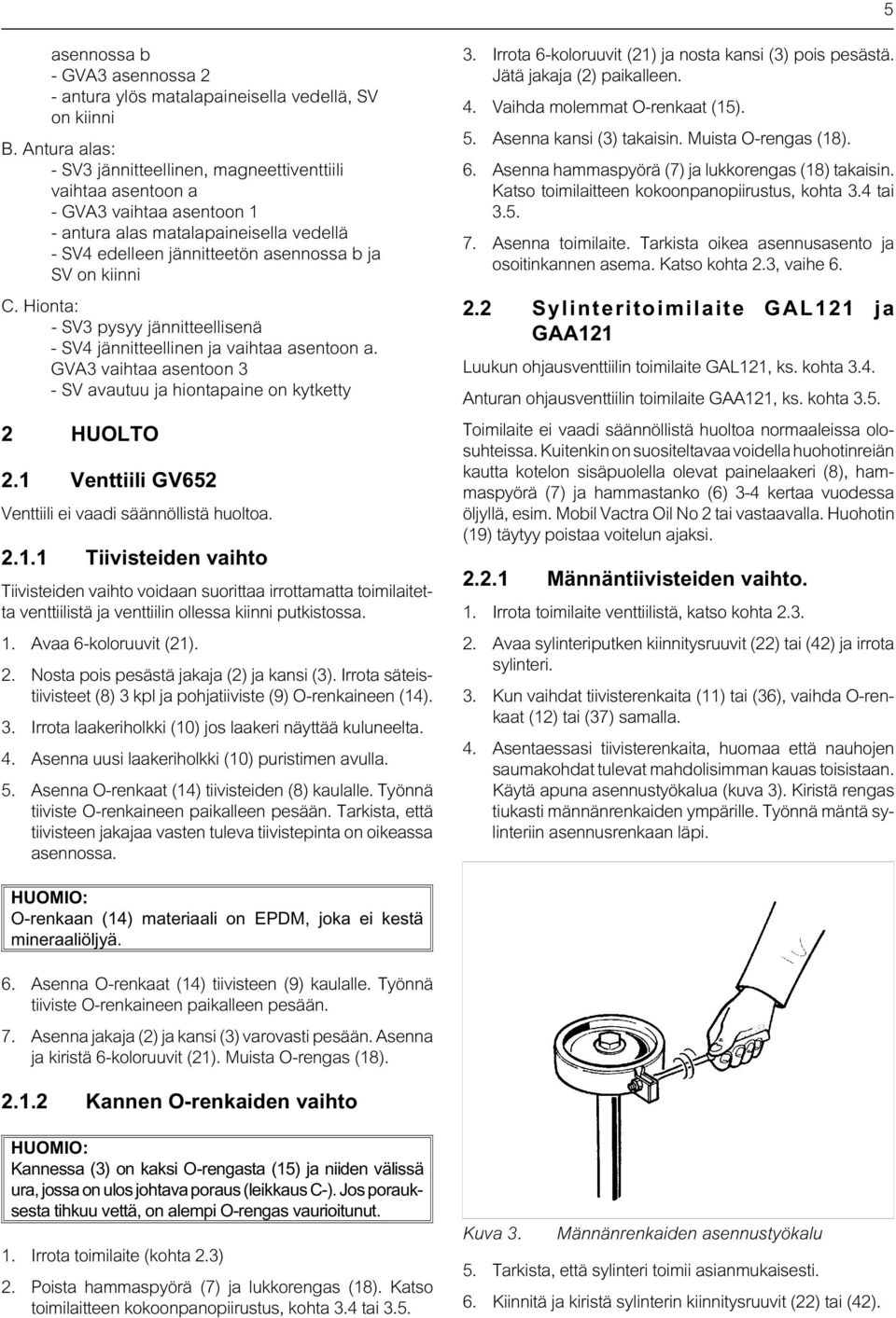 Hiont: - SV3 pysyy jännitteellisenä - SV4 jännitteellinen j viht sentoon. GVA3 viht sentoon 3 - SV vutuu j hiontpine on kytketty 2 HUOLTO 2.1 