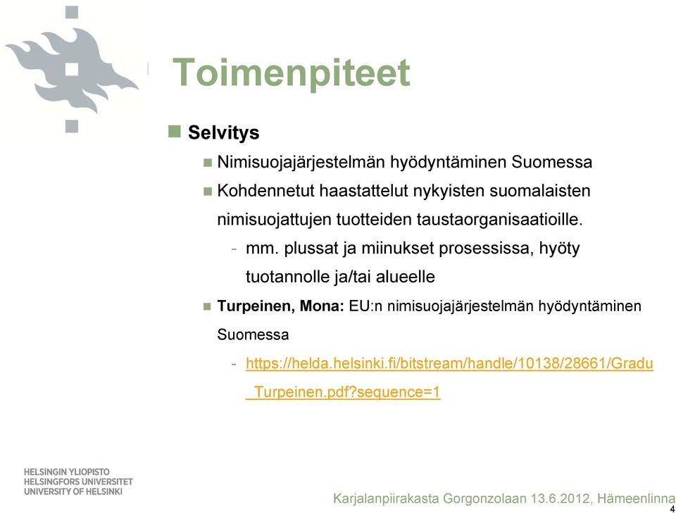 plussat ja miinukset prosessissa, hyöty tuotannolle ja/tai alueelle Turpeinen, Mona: EU:n