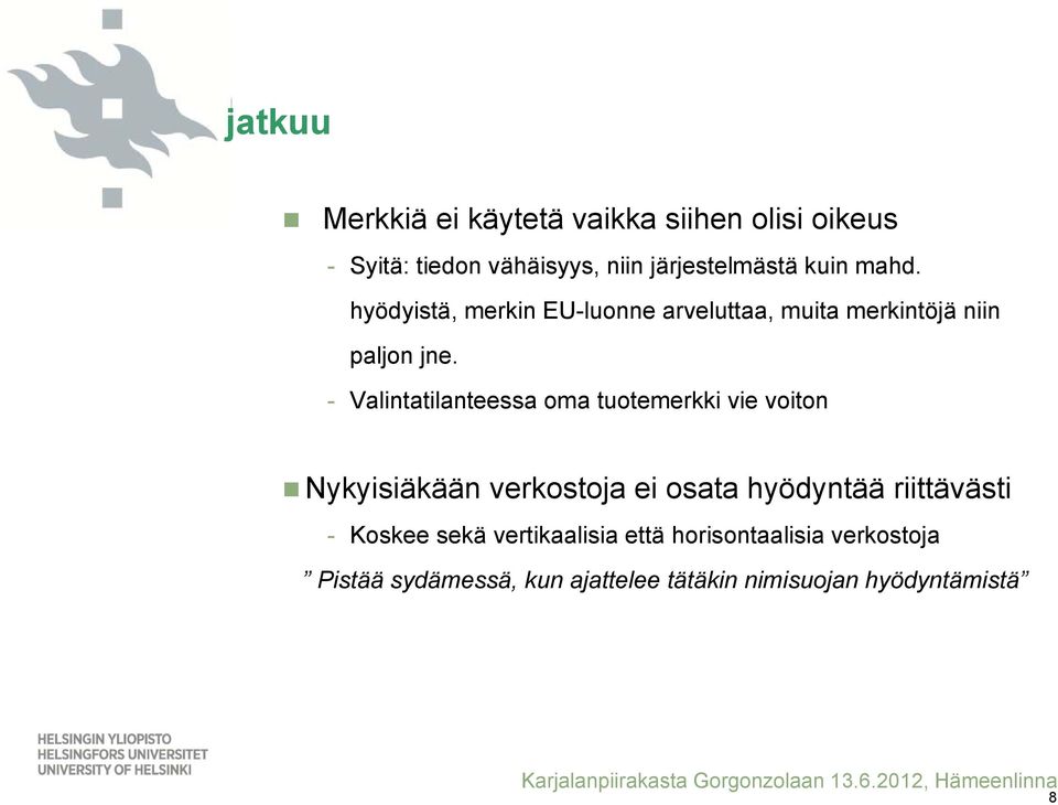 - Valintatilanteessa oma tuotemerkki vie voiton Nykyisiäkään verkostoja ei osata hyödyntää riittävästi