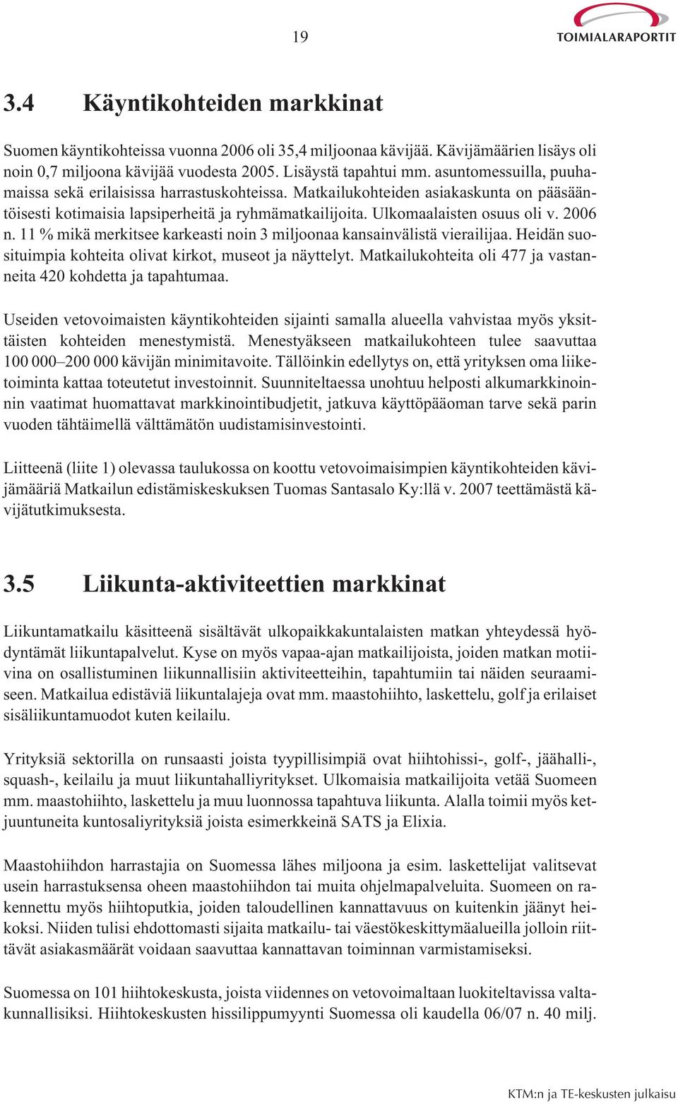 11 % mikä merkitsee karkeasti noin 3 miljoonaa kansainvälistä vierailijaa. Heidän suosituimpia kohteita olivat kirkot, museot ja näyttelyt.