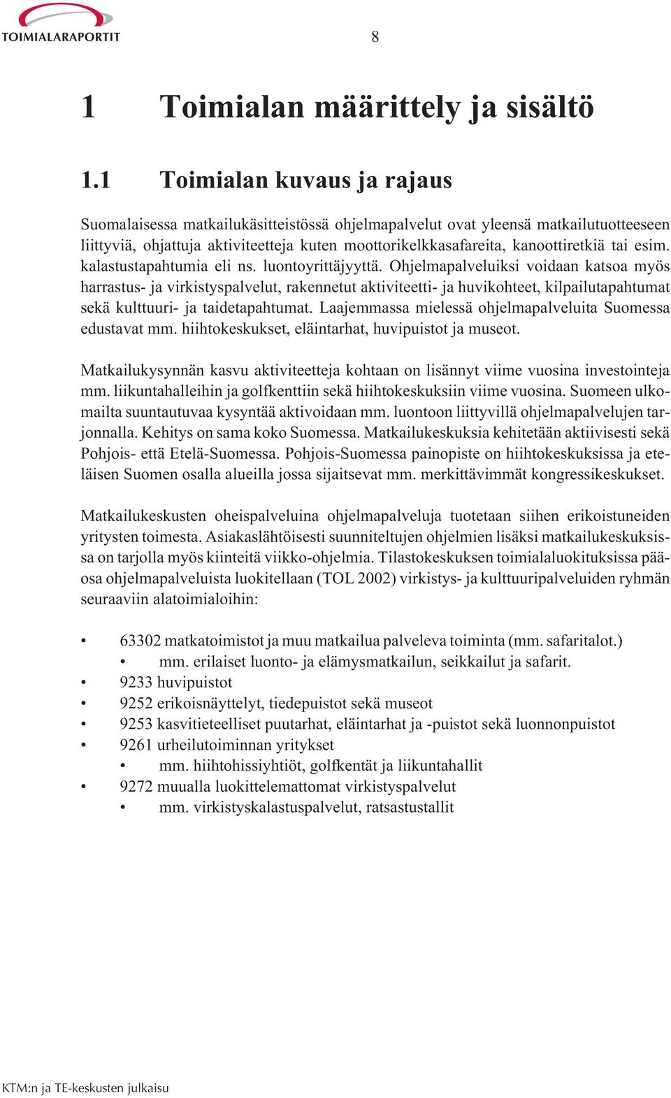 tai esim. kalastustapahtumia eli ns. luontoyrittäjyyttä.