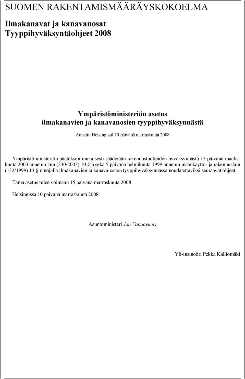 lain (230/2003) 10 :n sekä 5 päivänä helmikuuta 1999 annetun maankäyttö- ja rakennuslain (132/1999) 13 :n nojalla ilmakanavien ja kanavanosien tyyppihyväksynnässä