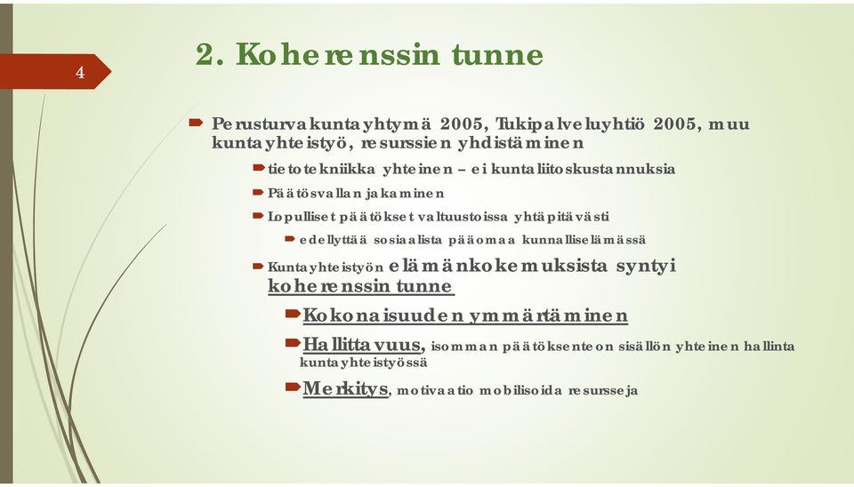 edellyttää sosiaalista pääomaa kunnalliselämässä Kuntayhteistyön elämänkokemuksista syntyi koherenssin tunne Kokonaisuuden