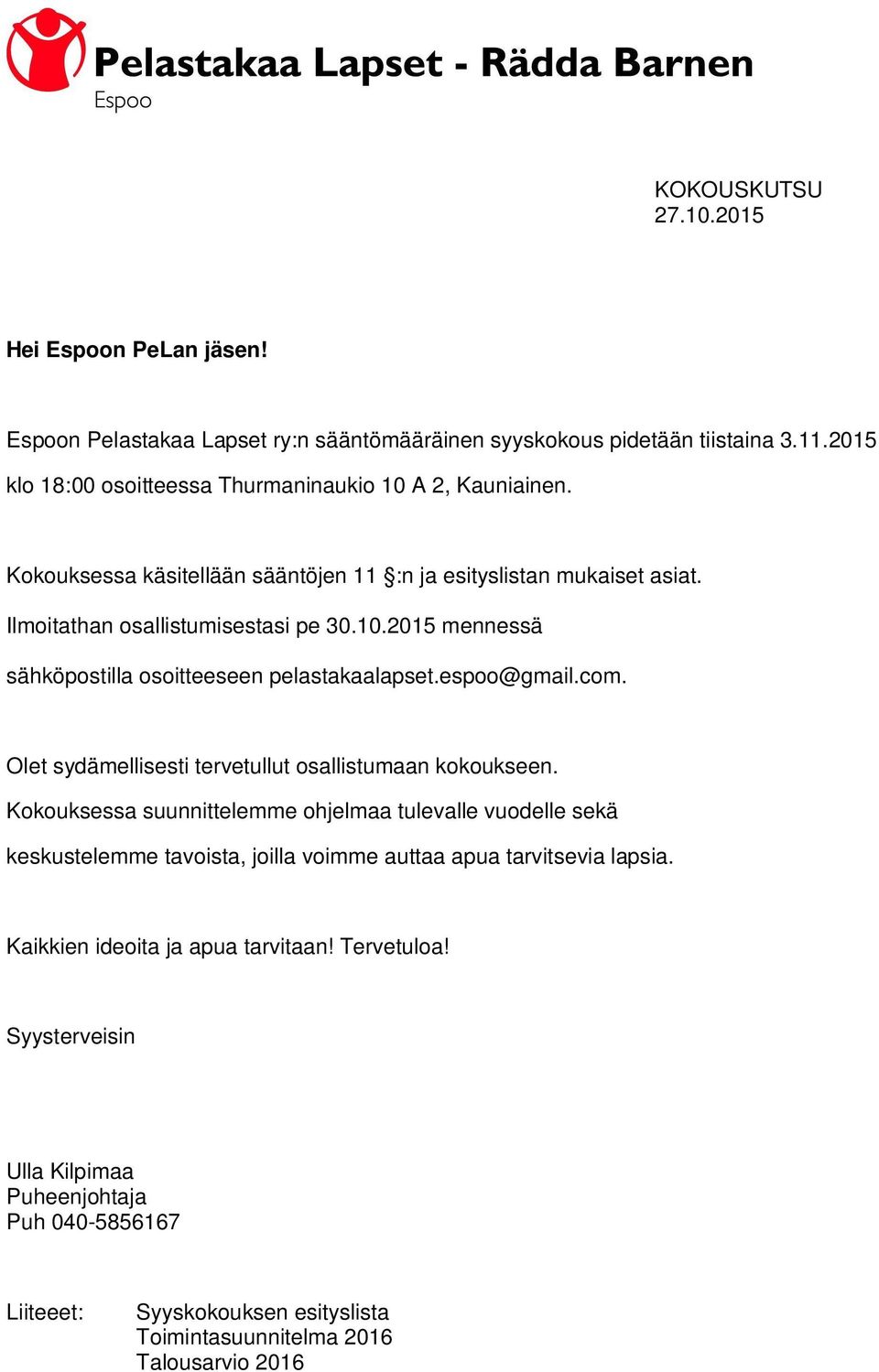 espoo@gmail.com. Olet sydämellisesti tervetullut osallistumaan kokoukseen.