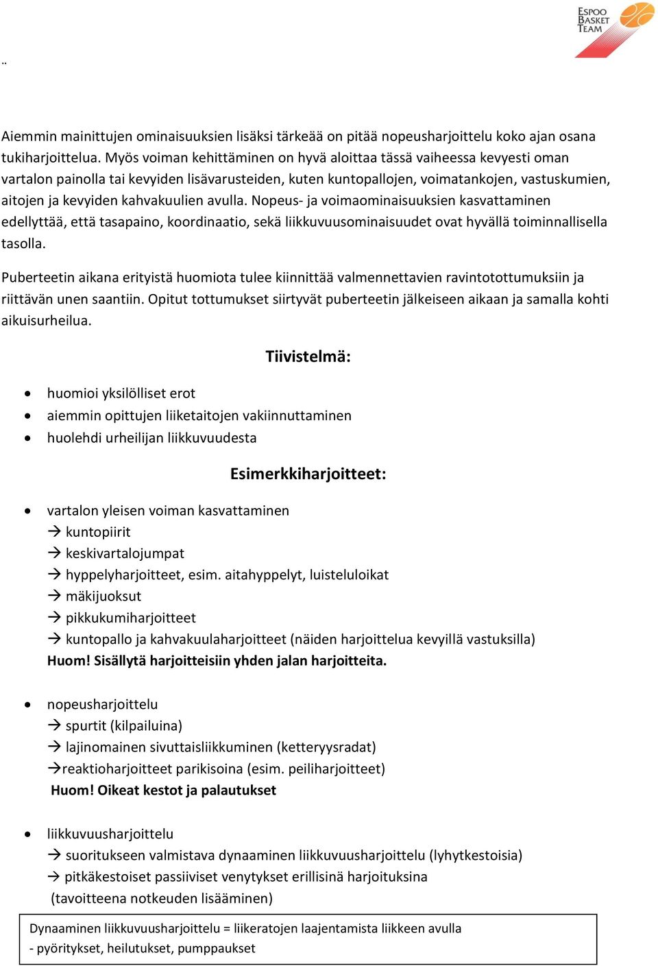 kahvakuulien avulla. Nopeus- ja voimaominaisuuksien kasvattaminen edellyttää, että tasapaino, koordinaatio, sekä liikkuvuusominaisuudet ovat hyvällä toiminnallisella tasolla.