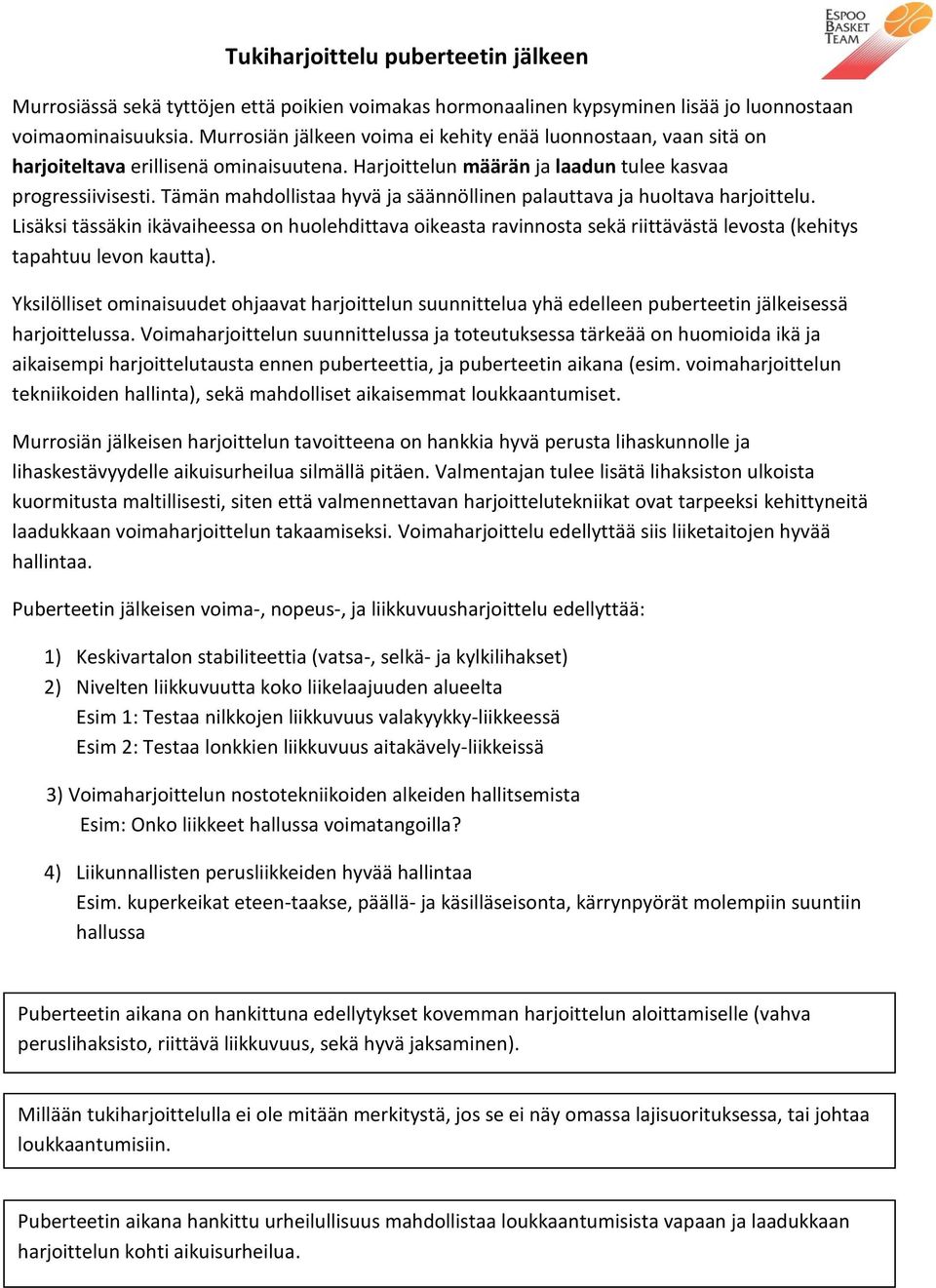 Tämän mahdollistaa hyvä ja säännöllinen palauttava ja huoltava harjoittelu. Lisäksi tässäkin ikävaiheessa on huolehdittava oikeasta ravinnosta sekä riittävästä levosta (kehitys tapahtuu levon kautta).