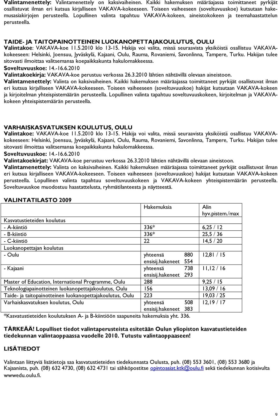 TAIDE- JA TAITOPAINOTTEINEN LUOKANOPETTAJAKOULUTUS, OULU Valintakoe: VAKAVA-koe 11.5.2010 klo 13-15.