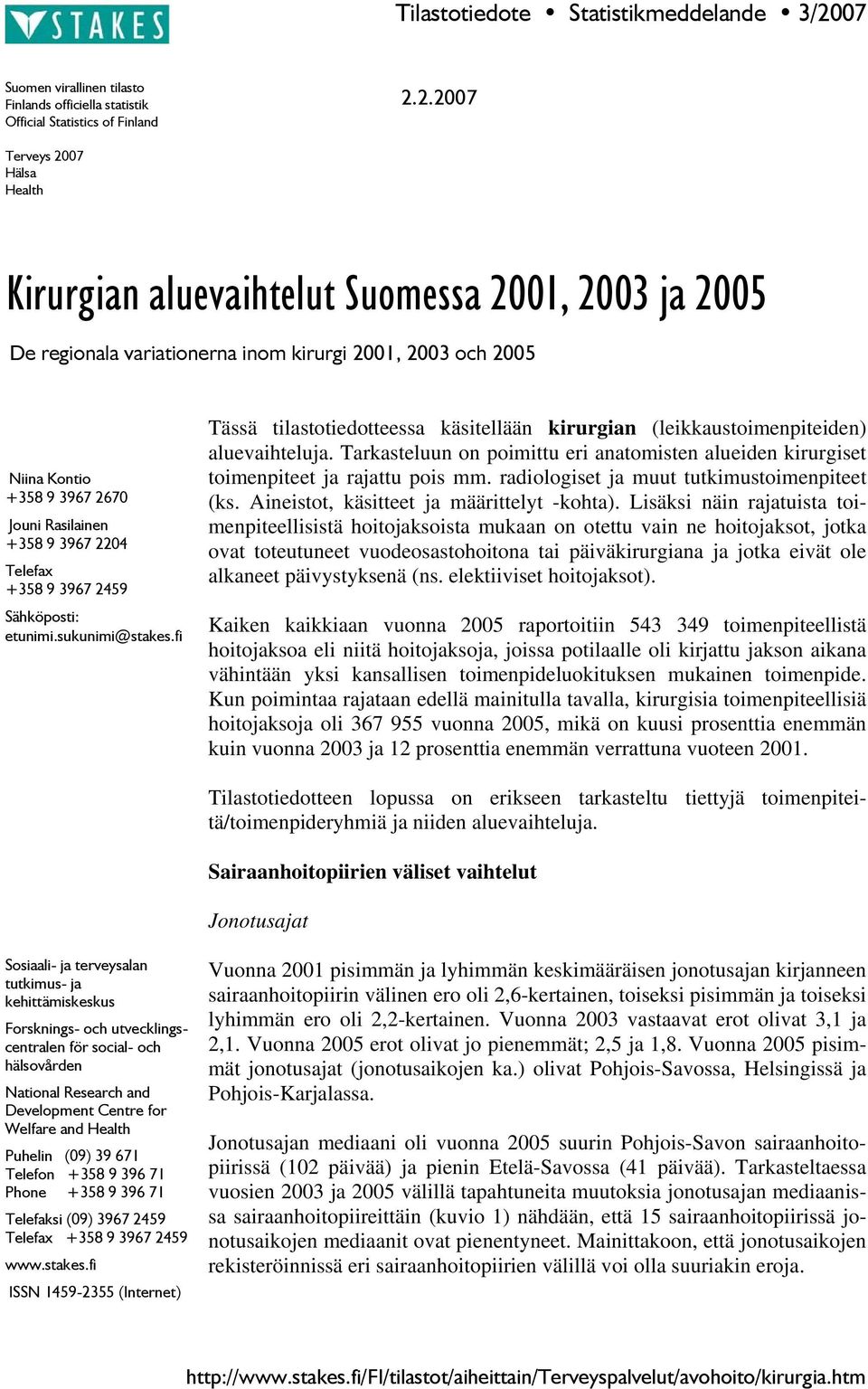 fi Tässä tilastotiedotteessa käsitellään kirurgian (leikkaustoimenpiteiden) aluevaihteluja. Tarkasteluun on poimittu eri anatomisten alueiden kirurgiset toimenpiteet ja rajattu pois mm.