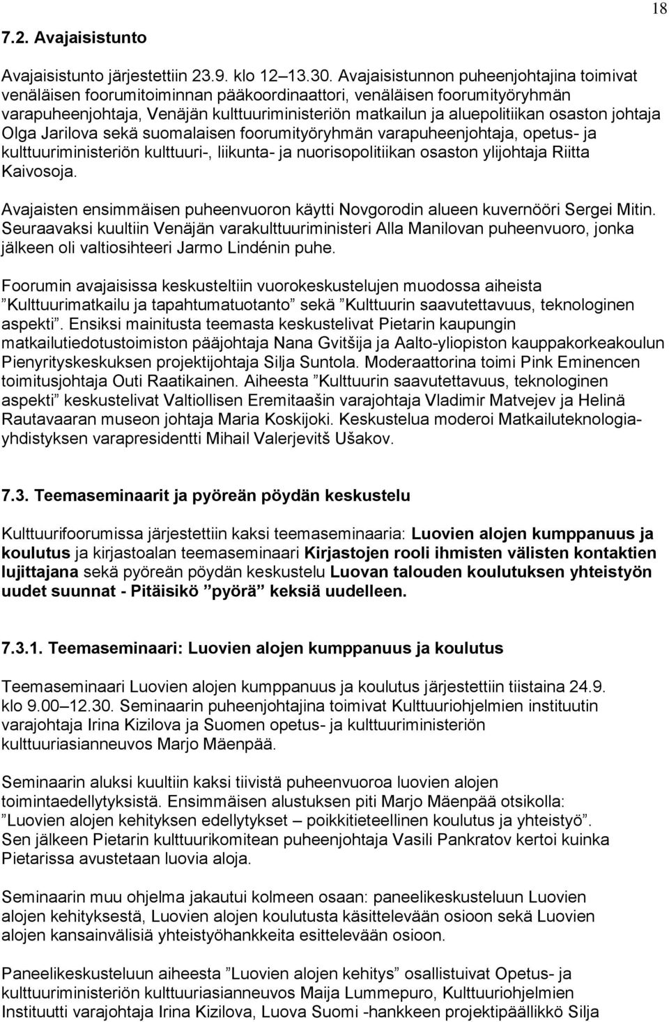 johtaja Olga Jarilova sekä suomalaisen foorumityöryhmän varapuheenjohtaja, opetus- ja kulttuuriministeriön kulttuuri-, liikunta- ja nuorisopolitiikan osaston ylijohtaja Riitta Kaivosoja.