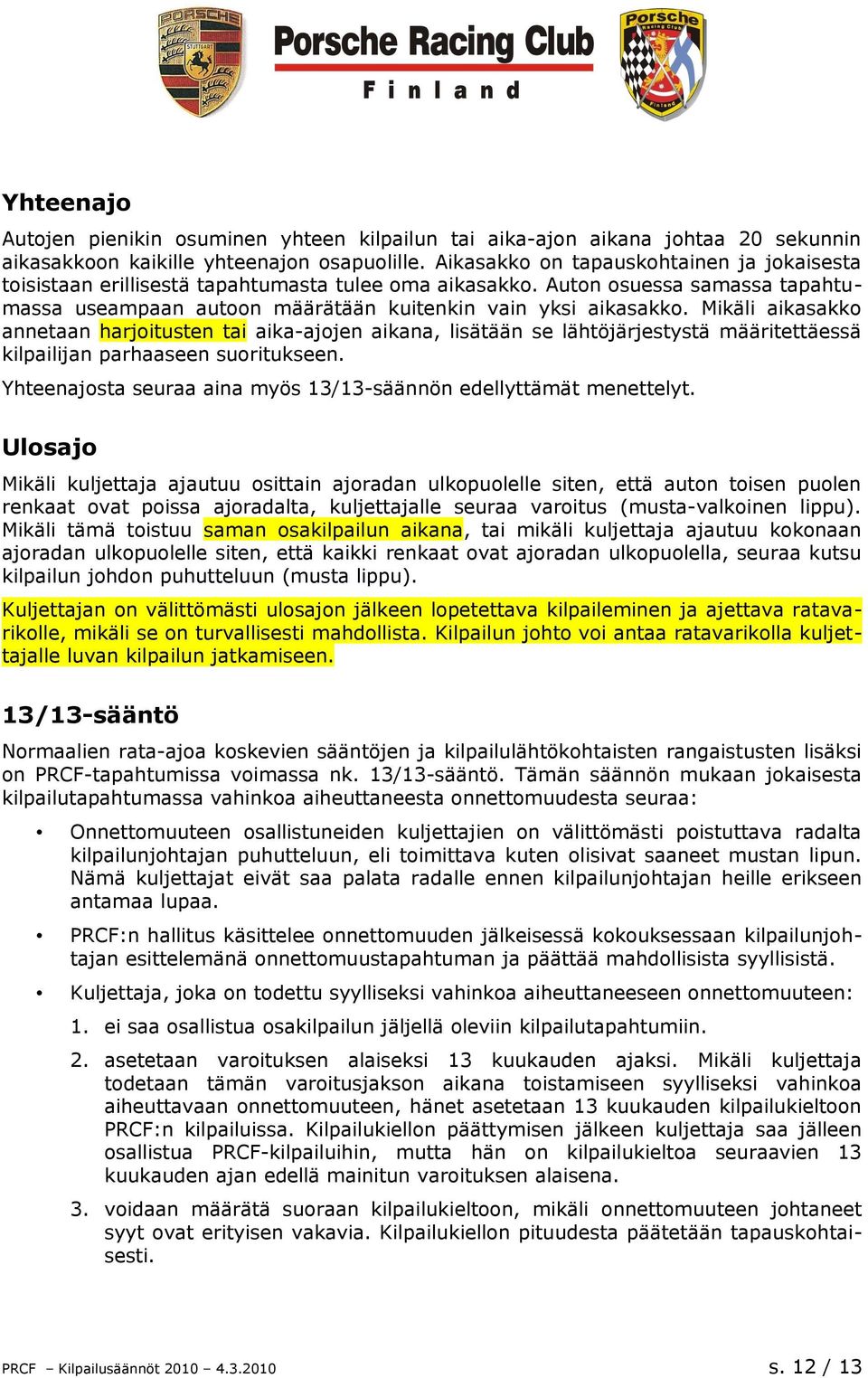 Mikäli aikasakko annetaan harjoitusten tai aika-ajojen aikana, lisätään se lähtöjärjestystä määritettäessä kilpailijan parhaaseen suoritukseen.