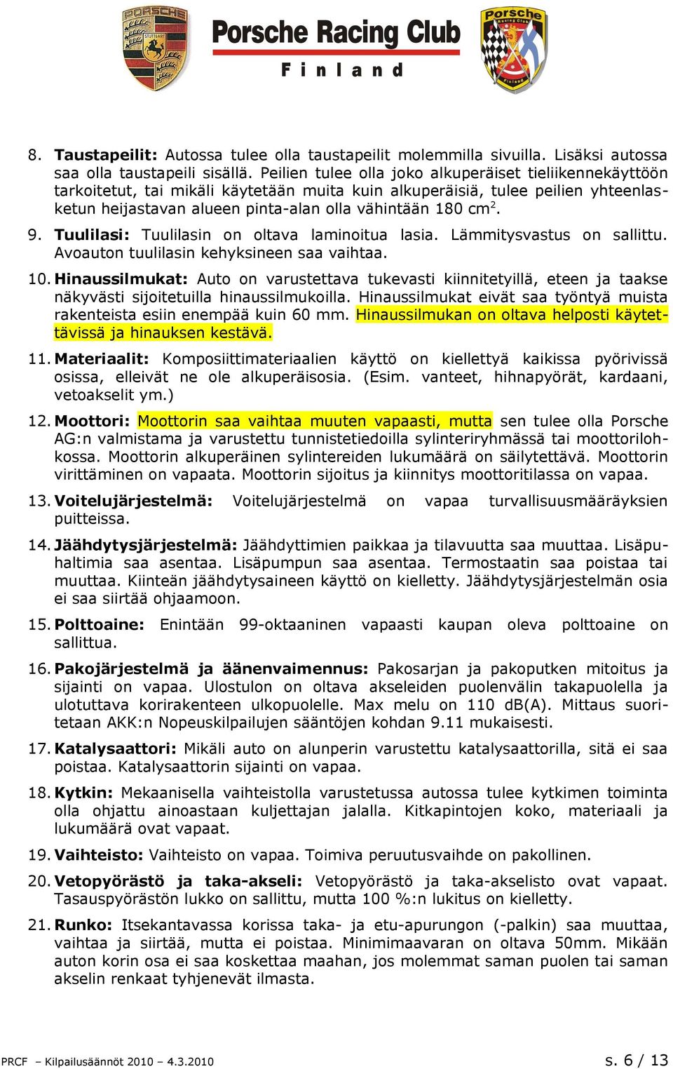 9. Tuulilasi: Tuulilasin on oltava laminoitua lasia. Lämmitysvastus on sallittu. Avoauton tuulilasin kehyksineen saa vaihtaa. 10.