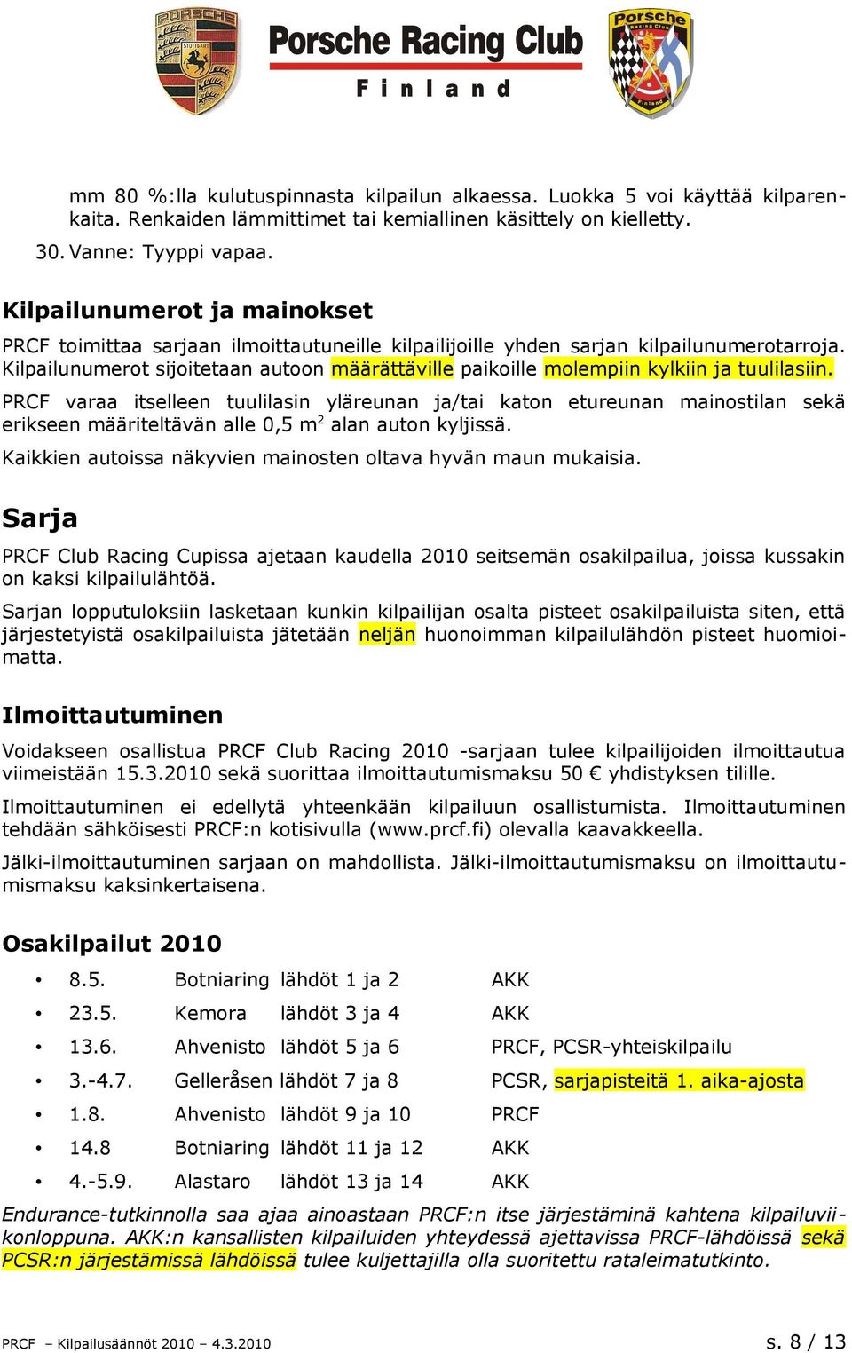 Kilpailunumerot sijoitetaan autoon määrättäville paikoille molempiin kylkiin ja tuulilasiin.