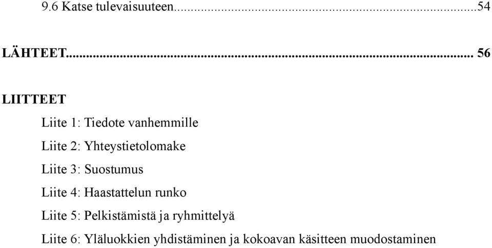 Yhteystietolomake Liite 3: Suostumus Liite 4: Haastattelun runko