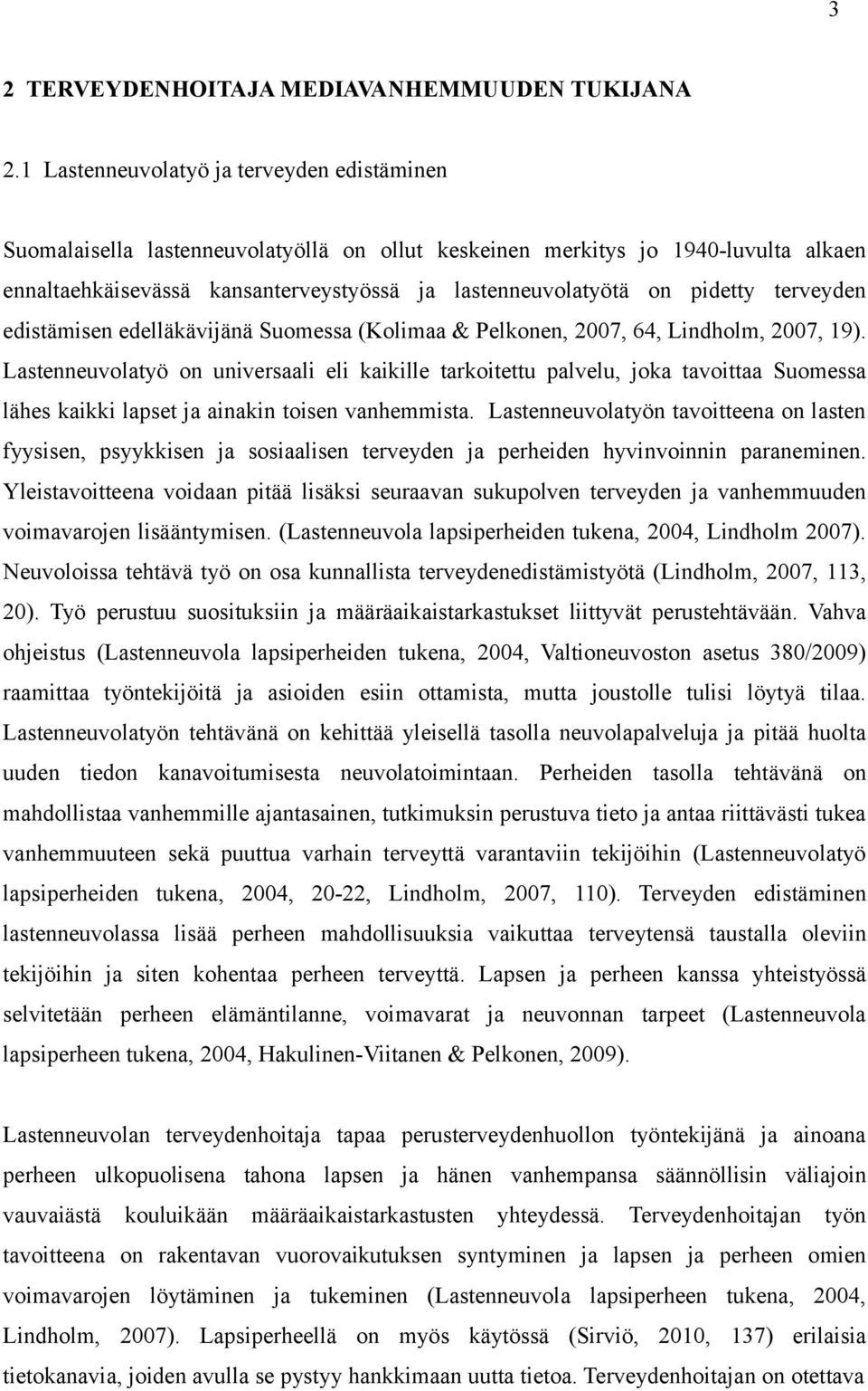 pidetty terveyden edistämisen edelläkävijänä Suomessa (Kolimaa & Pelkonen, 2007, 64, Lindholm, 2007, 19).