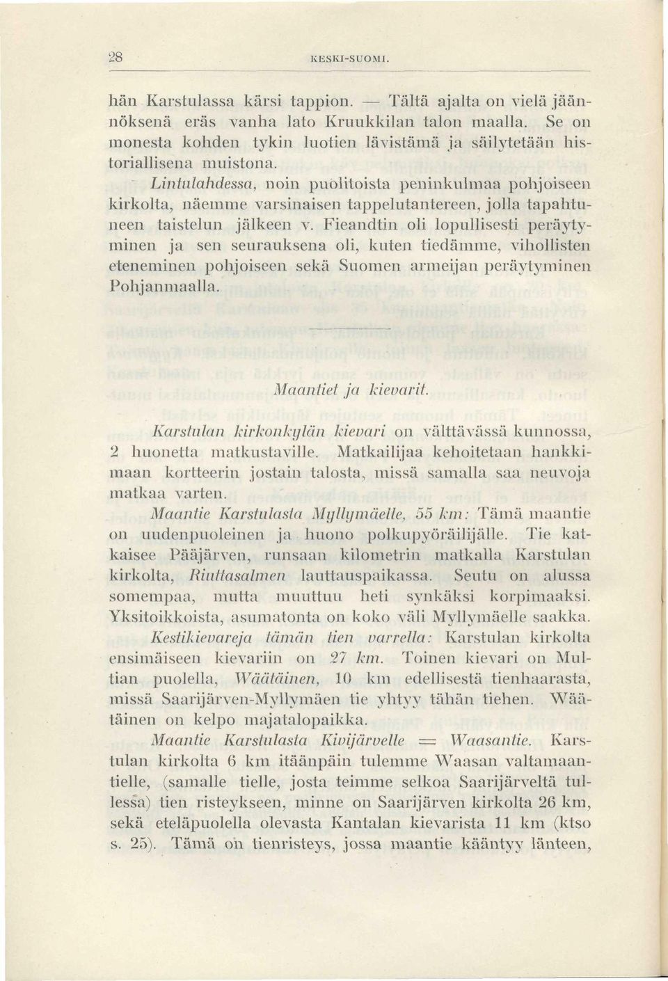 Lintulahdessa, noin puolitoista peninkulmaa pohjoiseen kirkolta, näemme varsinaisen tappelutantereen, jolla tapahtuneen taistelun jälkeen v.