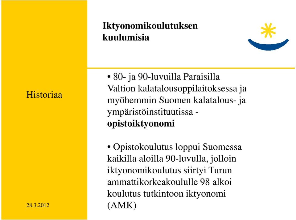 opistoiktyonomi Opistokoulutus loppui Suomessa kaikilla aloilla 90-luvulla, jolloin