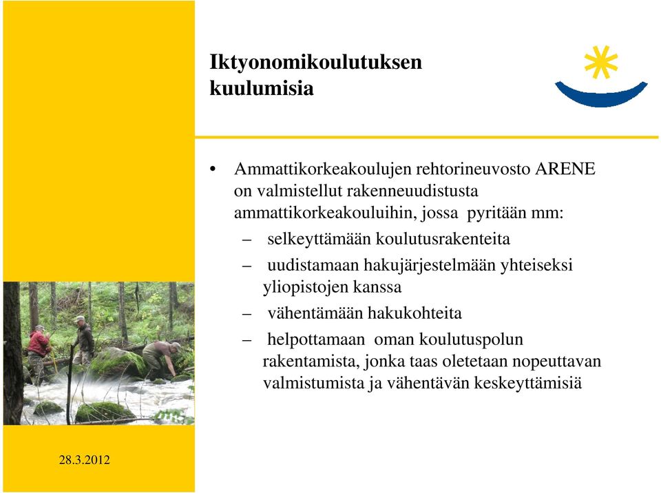 uudistamaan hakujärjestelmään yhteiseksi yliopistojen kanssa vähentämään hakukohteita helpottamaan