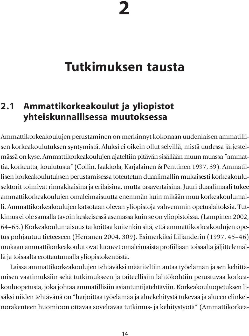 Aluksi ei oikein ollut selvillä, mistä uudessa järjestelmässä on kyse.