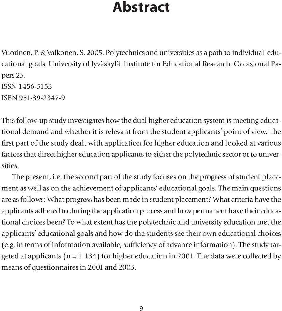 view. The first part of the study dealt with application for higher education and looked at various factors that direct higher education applicants to either the polytechnic sector or to universities.