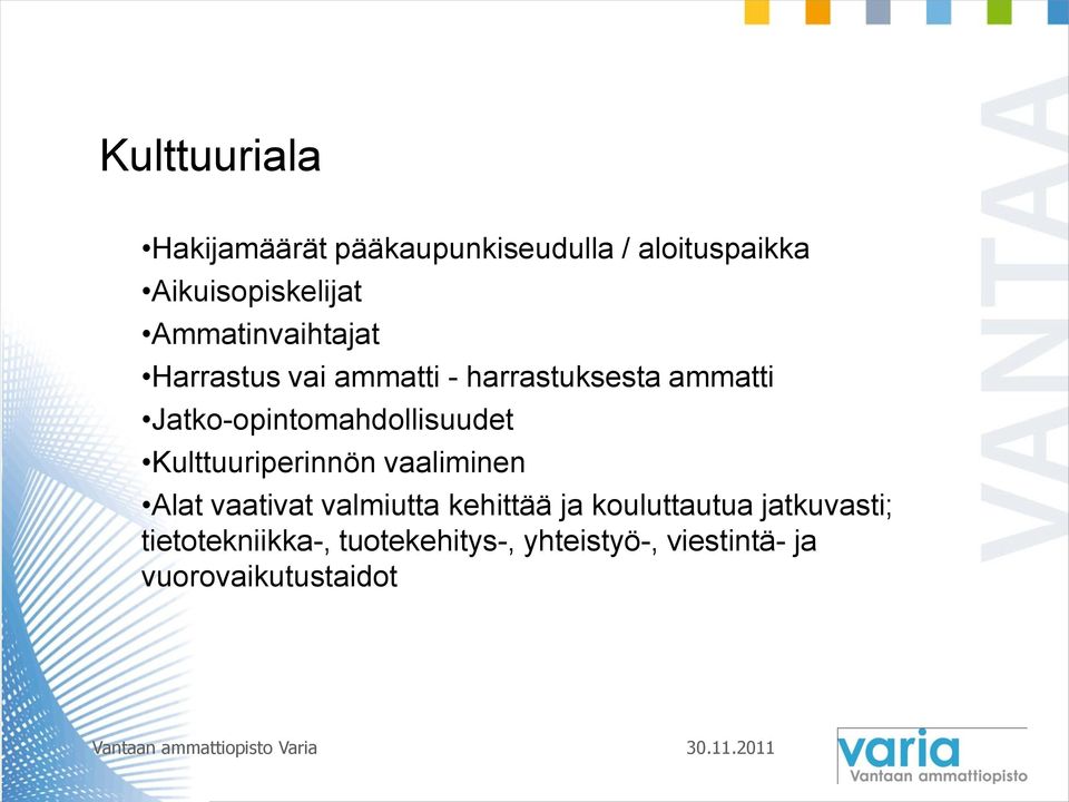 Jatko-opintomahdollisuudet Kulttuuriperinnön vaaliminen Alat vaativat valmiutta
