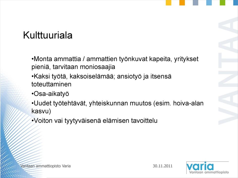 itsensä toteuttaminen Osa-aikatyö Uudet työtehtävät, yhteiskunnan