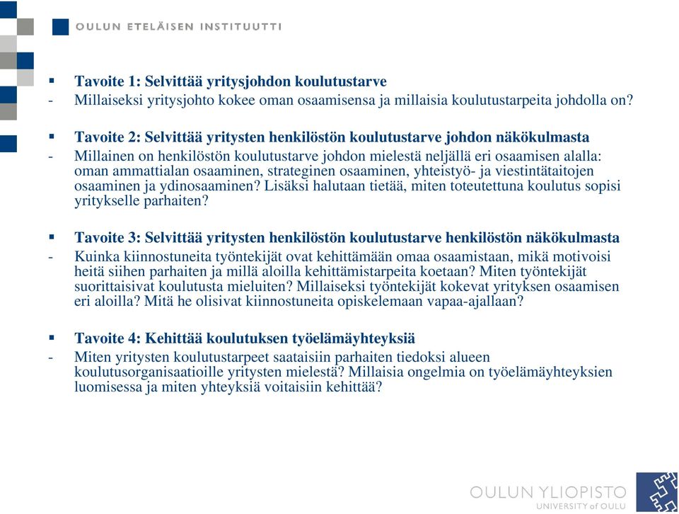 strateginen osaaminen, yhteistyö- ja viestintätaitojen osaaminen ja ydinosaaminen? Lisäksi halutaan tietää, miten toteutettuna koulutus sopisi yritykselle parhaiten?