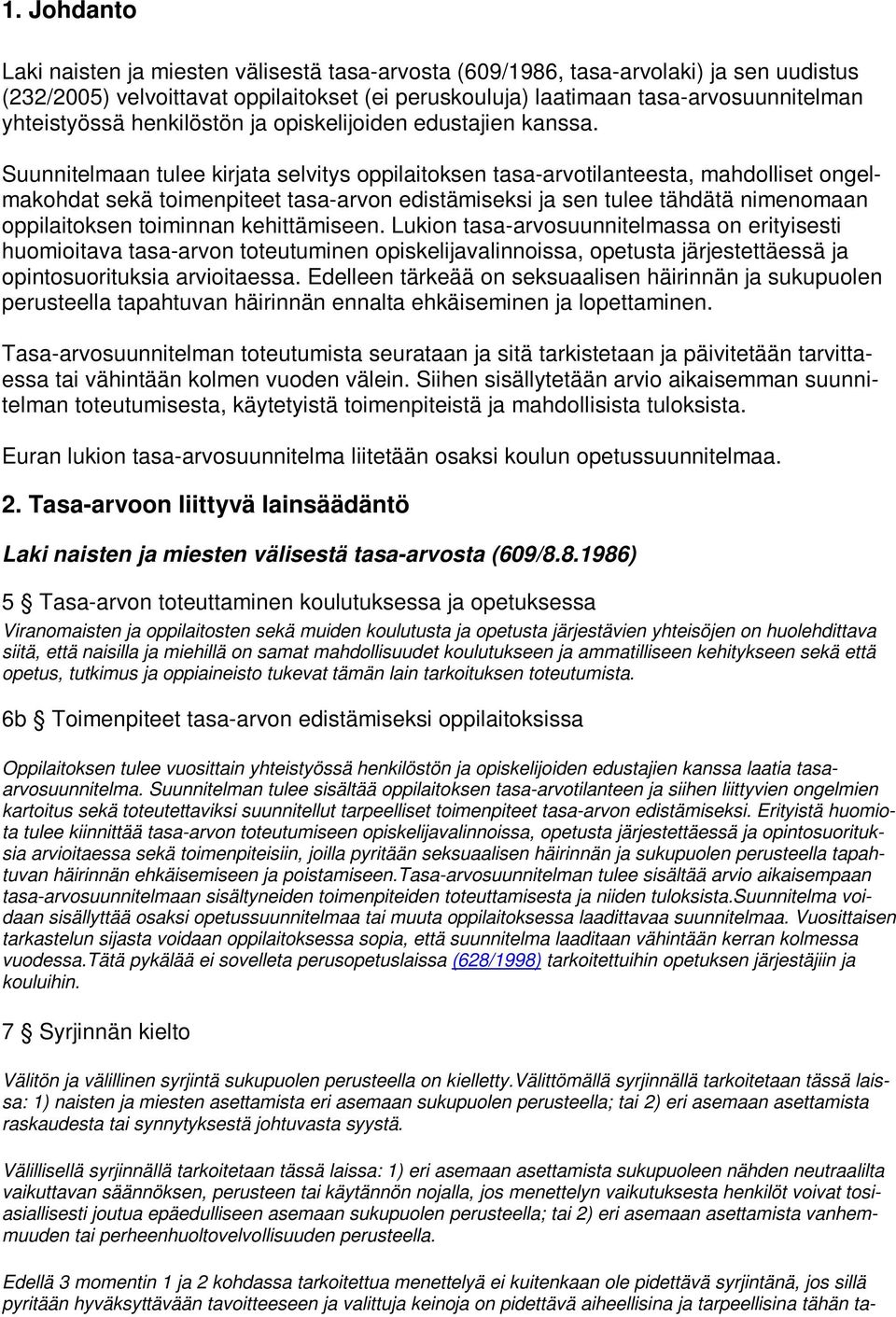 Suunnitelmaan tulee kirjata selvitys oppilaitoksen tasa-arvotilanteesta, mahdolliset ongelmakohdat sekä toimenpiteet tasa-arvon edistämiseksi ja sen tulee tähdätä nimenomaan oppilaitoksen toiminnan