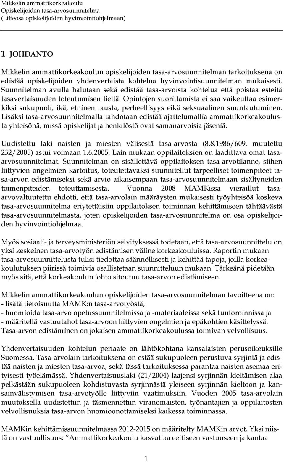 Opintojen suorittamista ei saa vaikeuttaa esimerkiksi sukupuoli, ikä, etninen tausta, perheellisyys eikä seksuaalinen suuntautuminen.