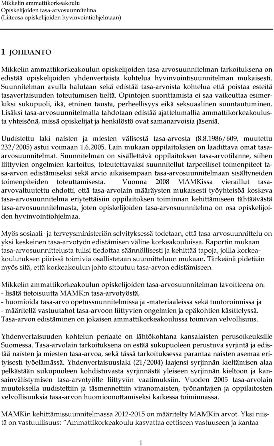 Opintojen suorittamista ei saa vaikeuttaa esimerkiksi sukupuoli, ikä, etninen tausta, perheellisyys eikä seksuaalinen suuntautuminen.