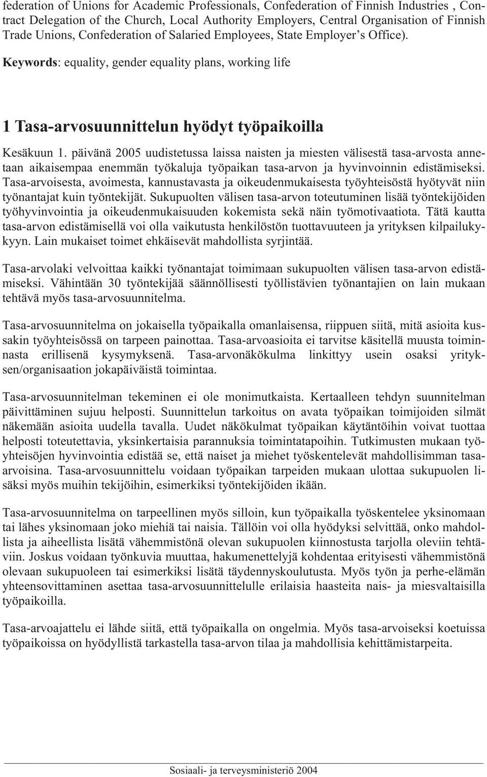 päivänä 2005 uudistetussa laissa naisten ja miesten välisestä tasa-arvosta annetaan aikaisempaa enemmän työkaluja työpaikan tasa-arvon ja hyvinvoinnin edistämiseksi.