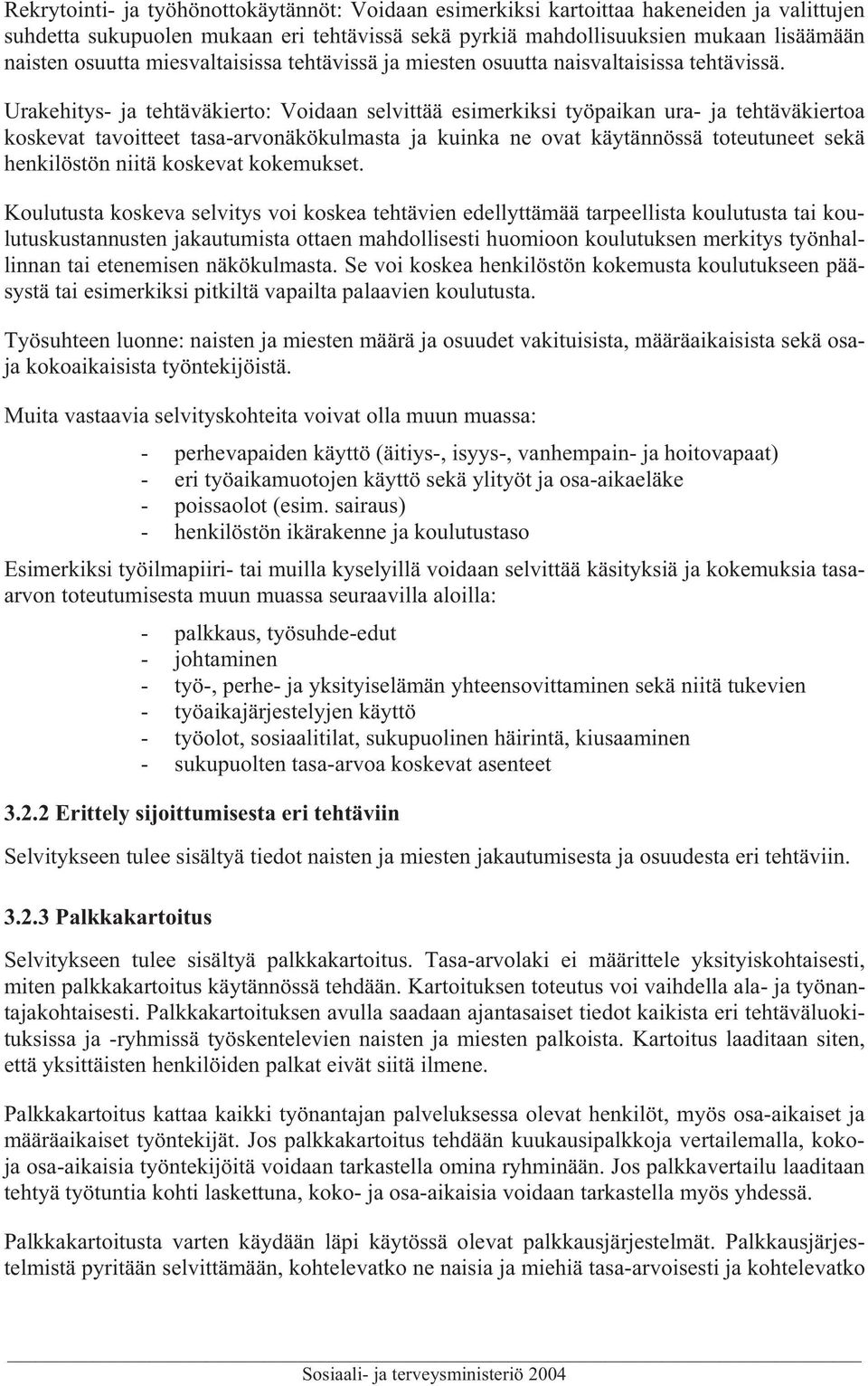 Urakehitys- ja tehtäväkierto: Voidaan selvittää esimerkiksi työpaikan ura- ja tehtäväkiertoa koskevat tavoitteet tasa-arvonäkökulmasta ja kuinka ne ovat käytännössä toteutuneet sekä henkilöstön niitä