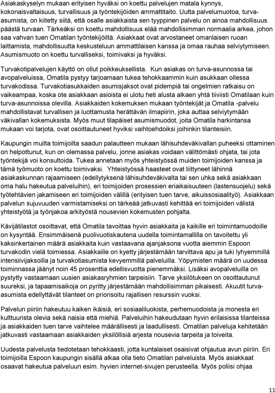 Tärkeäksi on koettu mahdollisuus elää mahdollisimman normaalia arkea, johon saa vahvan tuen Omatilan työntekijöiltä.