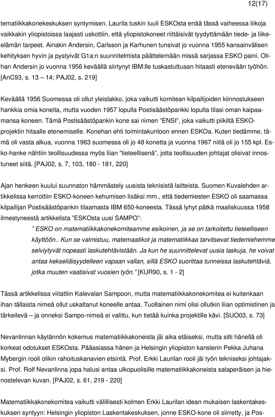 Ainakin Andersin, Carlsson ja Karhunen tunsivat jo vuonna 1955 kansainvälisen kehityksen hyvin ja pystyivät G1a:n suunnitelmista päättelemään missä sarjassa ESKO paini.