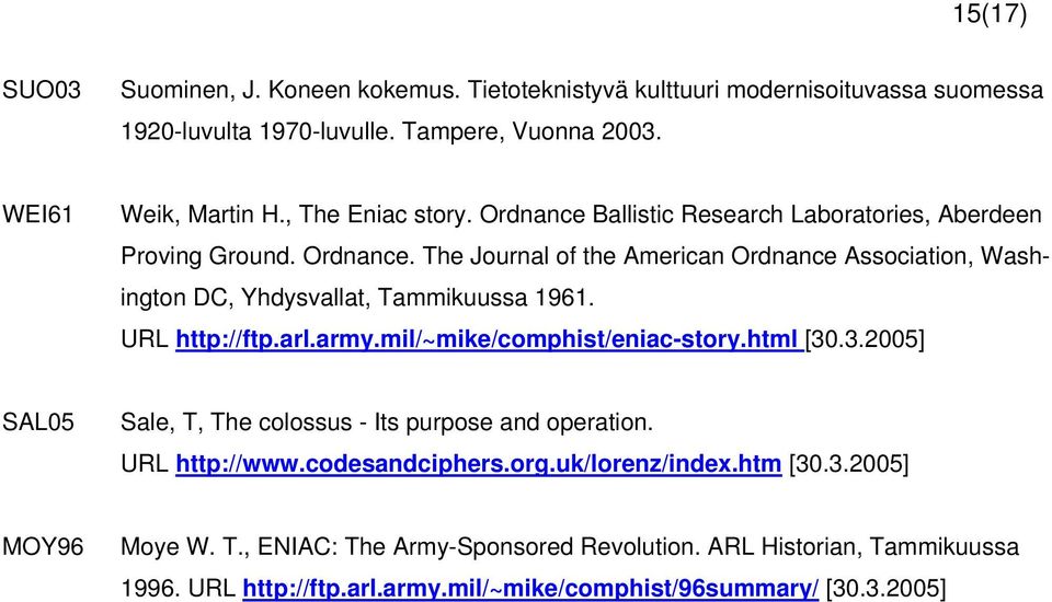 URL http://ftp.arl.army.mil/~mike/comphist/eniac-story.html [30.3.2005] SAL05 Sale, T, The colossus - Its purpose and operation. URL http://www.codesandciphers.org.