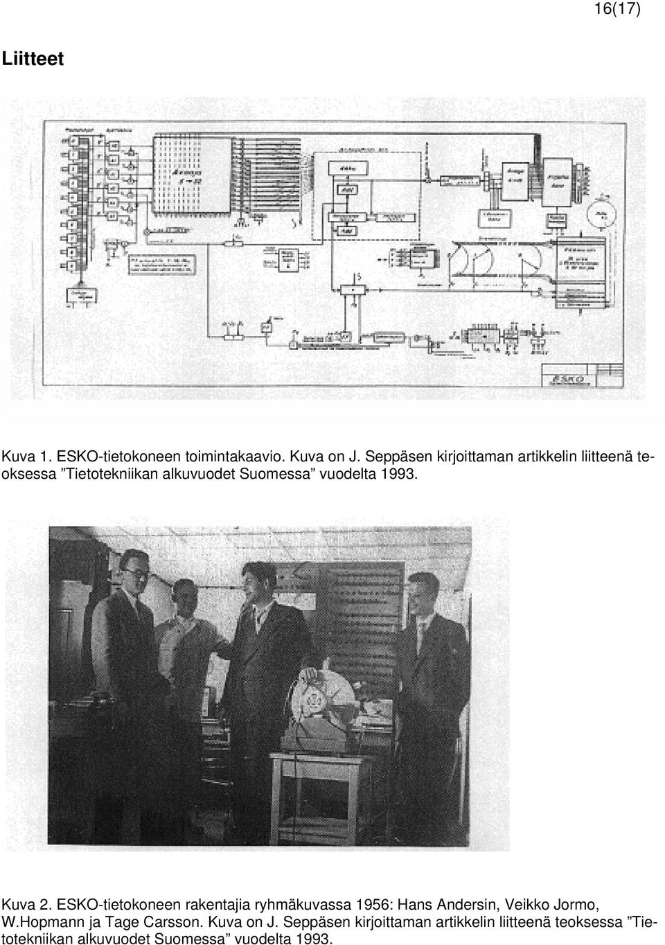 1993. Kuva 2. ESKO-tietokoneen rakentajia ryhmäkuvassa 1956: Hans Andersin, Veikko Jormo, W.
