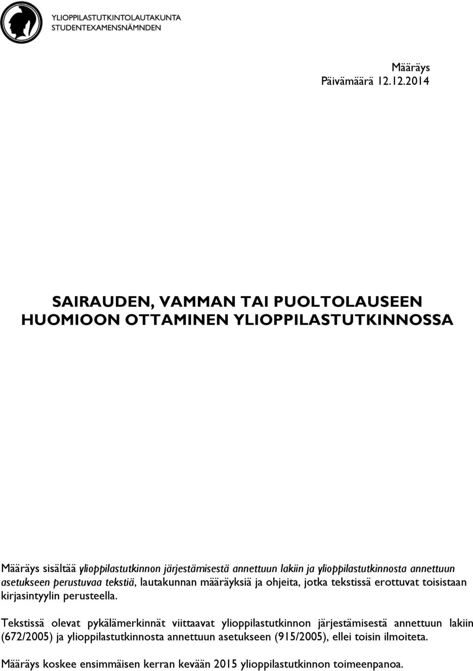 lakiin ja ylioppilastutkinnosta annettuun asetukseen perustuvaa tekstiä, lautakunnan määräyksiä ja ohjeita, jotka tekstissä erottuvat toisistaan