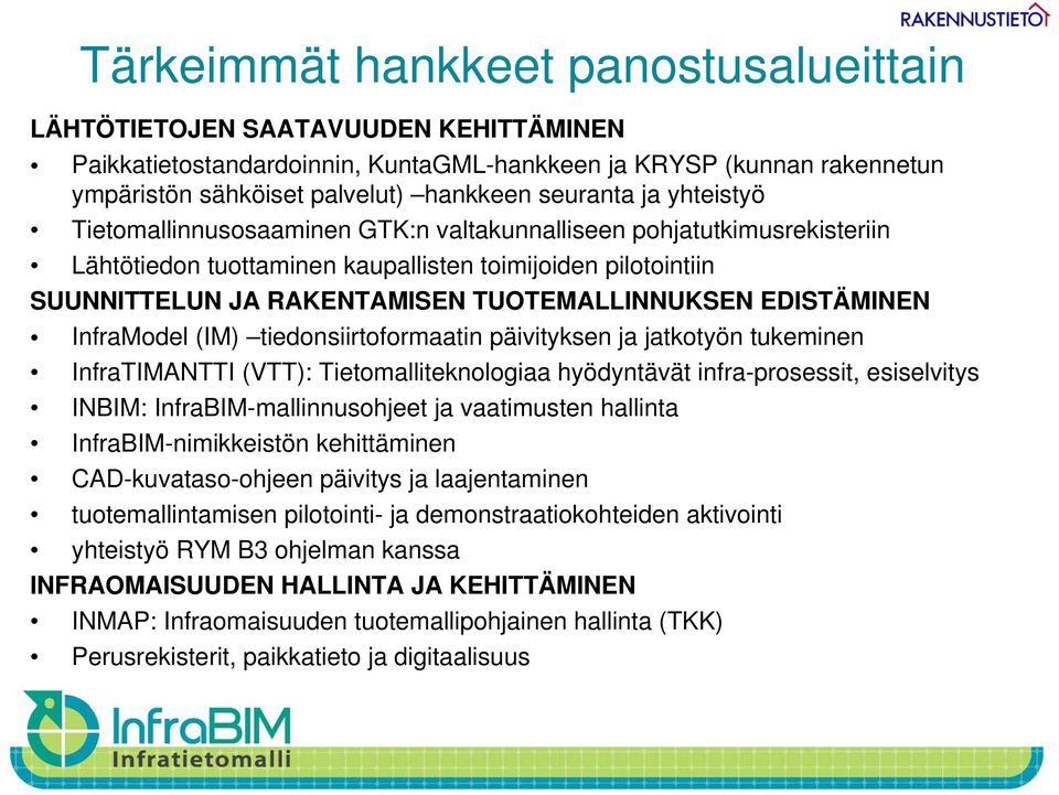 TUOTEMALLINNUKSEN EDISTÄMINEN InfraModel (IM) tiedonsiirtoformaatin päivityksen ja jatkotyön tukeminen InfraTIMANTTI (VTT): Tietomalliteknologiaa hyödyntävät infra-prosessit, esiselvitys INBIM: