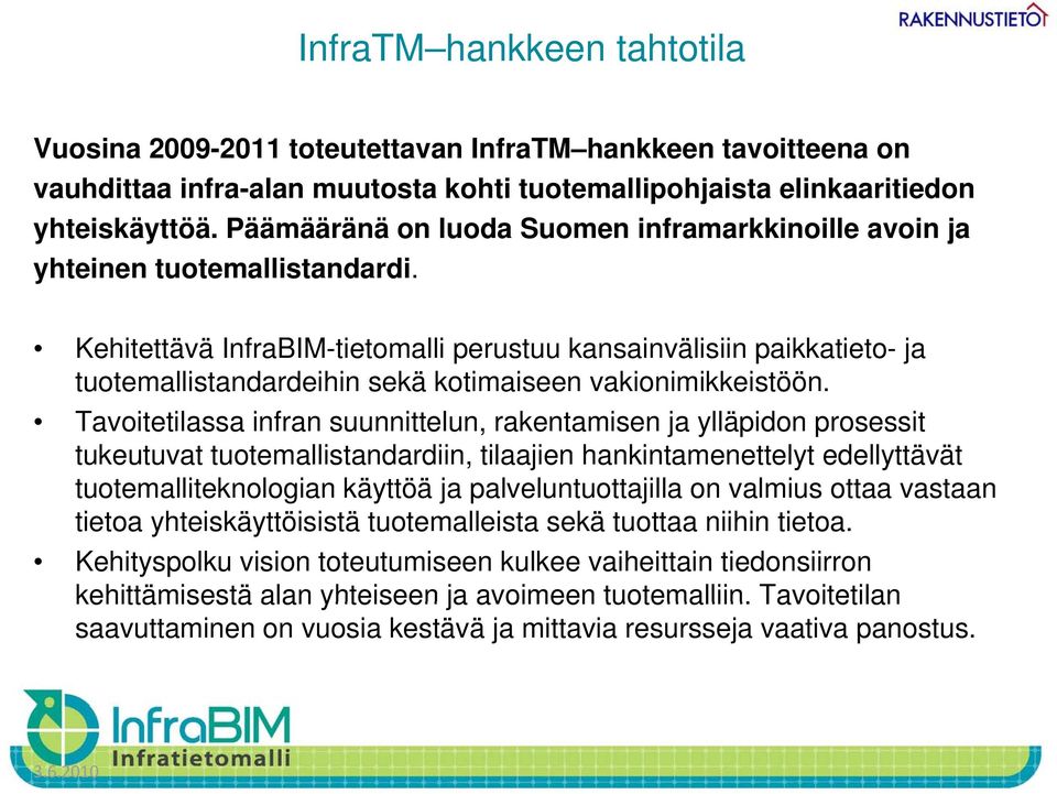 Kehitettävä InfraBIM-tietomalli perustuu kansainvälisiin paikkatieto- ja tuotemallistandardeihin sekä kotimaiseen vakionimikkeistöön.