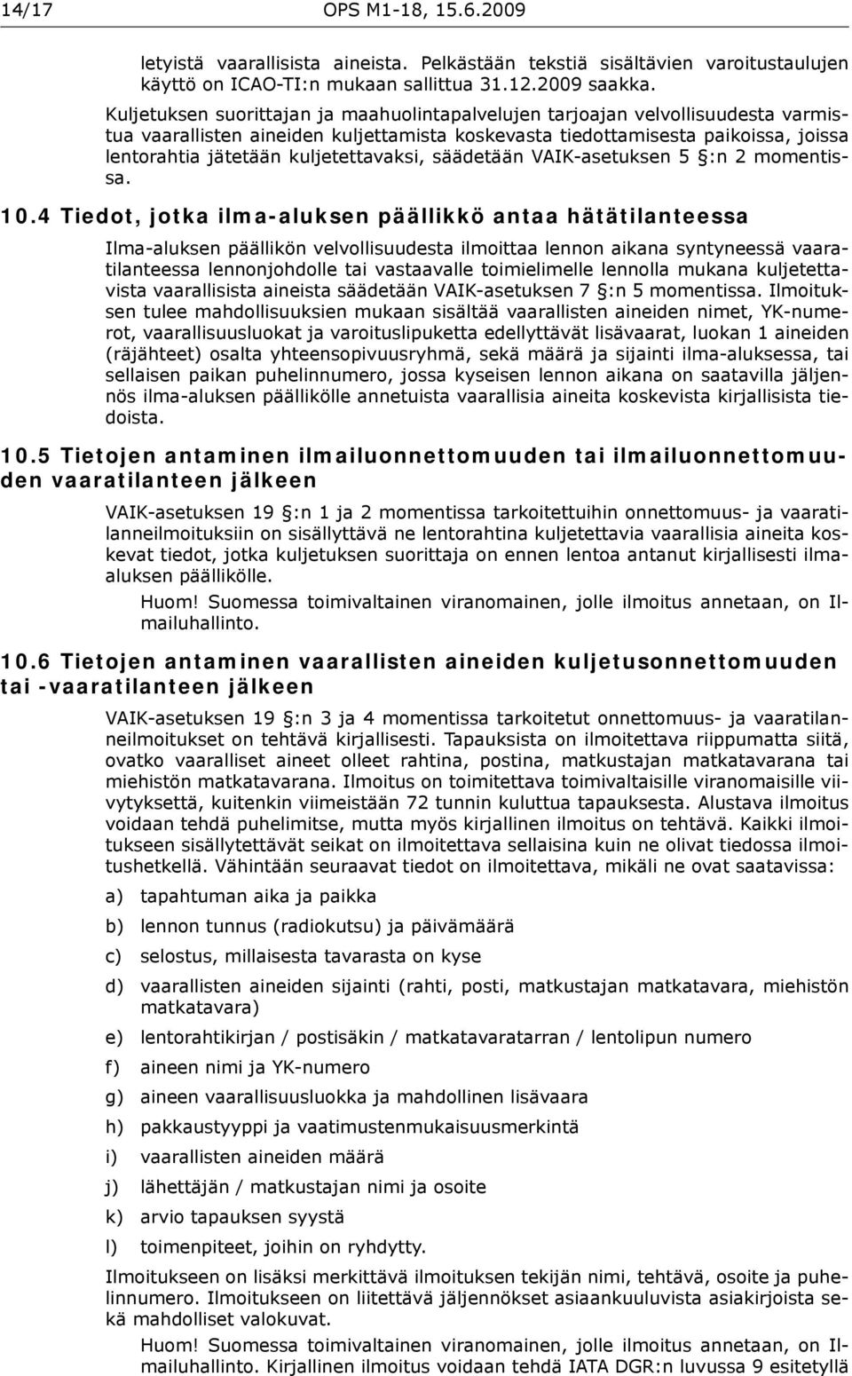 kuljetettavaksi, säädetään VAIK-asetuksen 5 :n 2 momentissa. 10.