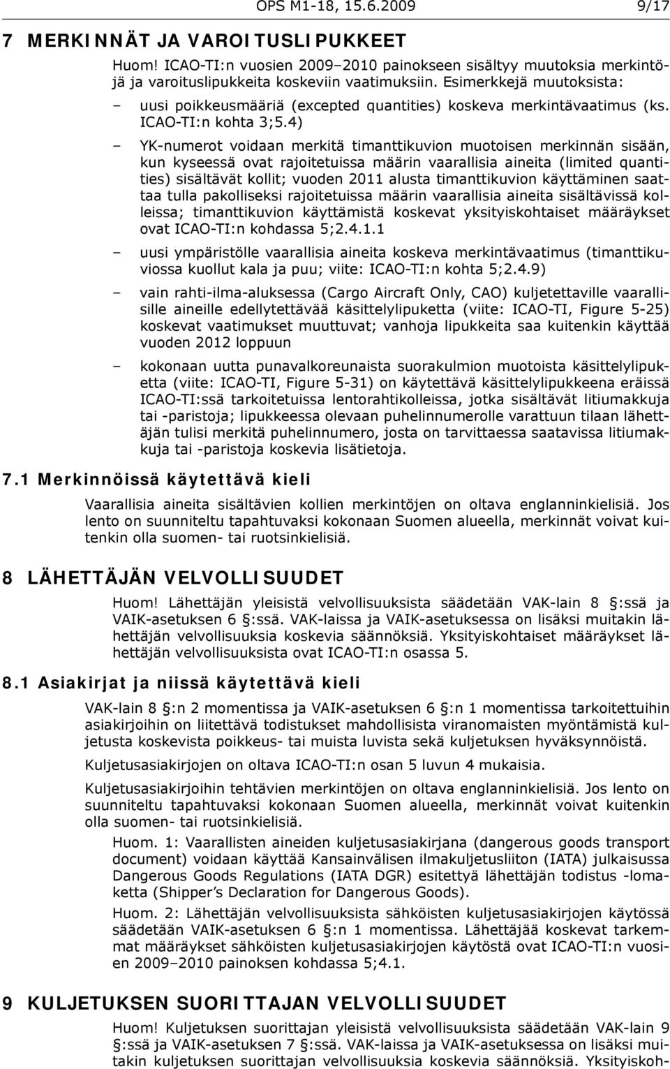 4) YK-numerot voidaan merkitä timanttikuvion muotoisen merkinnän sisään, kun kyseessä ovat rajoitetuissa määrin vaarallisia aineita (limited quantities) sisältävät kollit; vuoden 2011 alusta