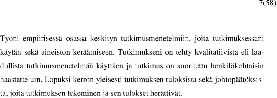 Tutkimukseni on tehty kvalitatiivista eli laadullista tutkimusmenetelmää käyttäen ja tutkimus on