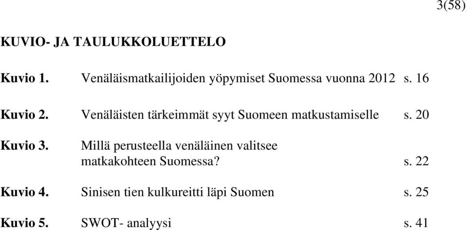 Venäläisten tärkeimmät syyt Suomeen matkustamiselle s. 20 Kuvio 3.